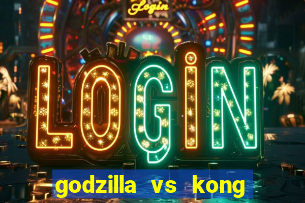 godzilla vs kong filme completo dublado topflix